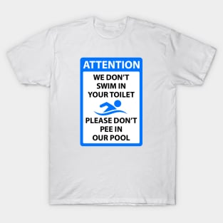 We dont swim in your toilet please dont pee in our pool T-Shirt